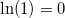 \ln(1)=0